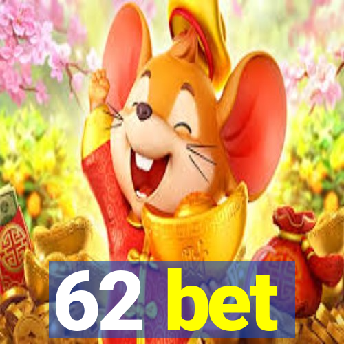 62 bet